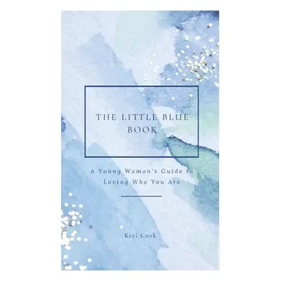 "The Little Blue Book: A Young Woman's Guide to Loving Who You Are" - "" ("Cook Keri")(Pevná vaz