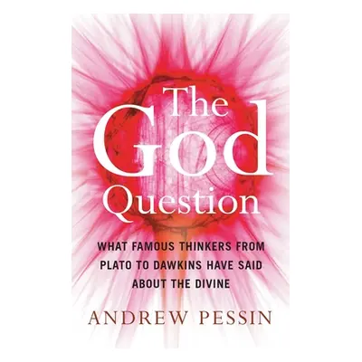 "The God Question: What Famous Thinkers from Plato to Dawkins Have Said about the Divine" - "" (