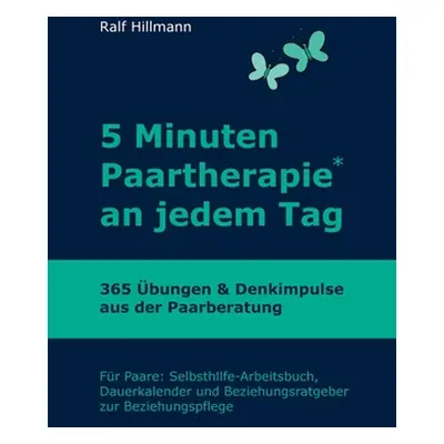 "5 Minuten Paartherapie an jedem Tag - 365 bungen und Denkimpulse aus der Paarberatung: Fr Paare