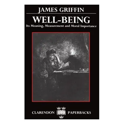 "Well-Being: Its Meaning, Measurement, and Moral Importance" - "" ("Griffin James")(Paperback)