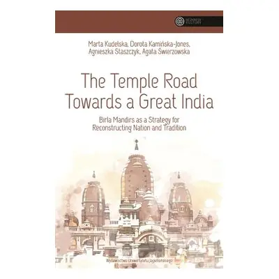 "The Temple Road Towards a Great India: Birla Mandirs as a Strategy for Reconstructing Nation an