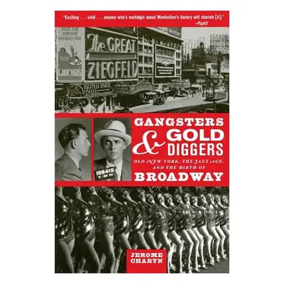 "Gangsters and Gold Diggers: Old New York, the Jazz Age, and the Birth of Broadway" - "" ("Chary