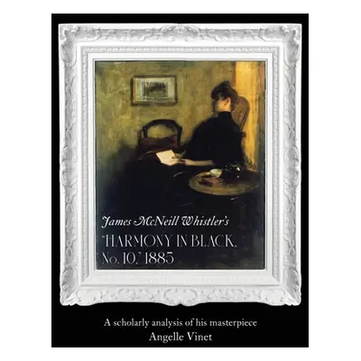 "James McNeill Whistler's (Harmony in Black No. 10) 1885: A Scholarly Analysis of His Masterpiec