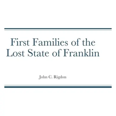 "First Families of the Lost State of Franklin" - "" ("Rigdon John C.")(Pevná vazba)