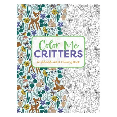 "Color Me Critters: An Adorable Adult Coloring Book" - "" ("Editors of Cider Mill Press")(Paperb