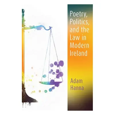 "Poetry, Politics, and the Law in Modern Ireland" - "" ("Hanna Adam")(Paperback)