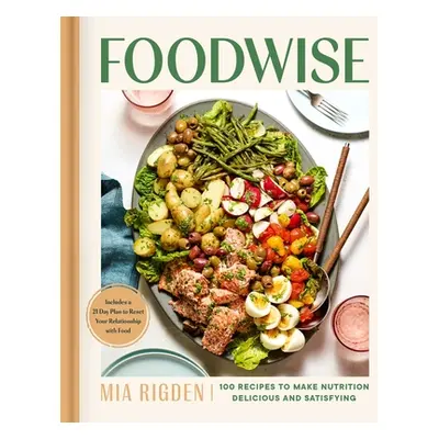 "Foodwise: A Fresh Approach to Nutrition with 100 Delicious Recipes" - "" ("Rigden Mia")(Pevná v