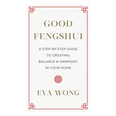 "Good Fengshui: A Step-By-Step Guide to Creating Balance and Harmony in Your Home" - "" ("Wong E