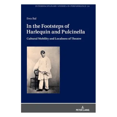 "In the Footsteps of Harlequin and Pulcinella: Cultural Mobility and Localness of Theatre" - "" 