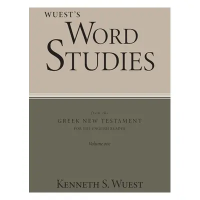 "Wuest's Word Studies from the Greek New Testament for the English Reader, vol. 1" - "" ("Wuest 