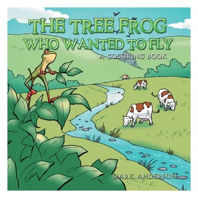 "The Tree Frog Who Wanted to Fly" - "" ("Anderson Mark")(Paperback)