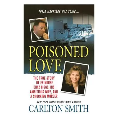 "Poisoned Love: The True Story of Er Nurse Chaz Higgs, His Ambitious Wife, and a Shocking Murder