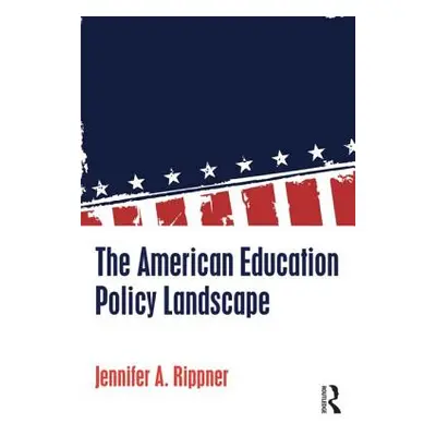 "The American Education Policy Landscape" - "" ("Rippner Jennifer A.")(Paperback)