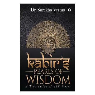 "Kabir's Pearls of Wisdom: A Translation fo 108 Verses" - "" ("Dr Surekha Verma")(Paperback)