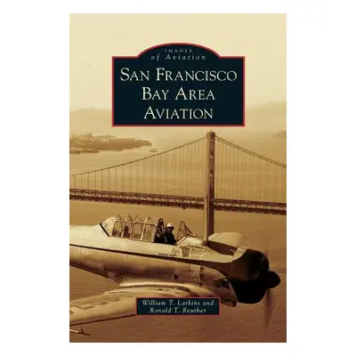 "San Francisco Bay Area Aviation" - "" ("Larkins William T.")(Pevná vazba)