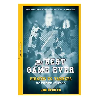 "The Best Game Ever: Pirates vs. Yankees: October 13, 1960" - "" ("Reisler Jim")(Paperback)