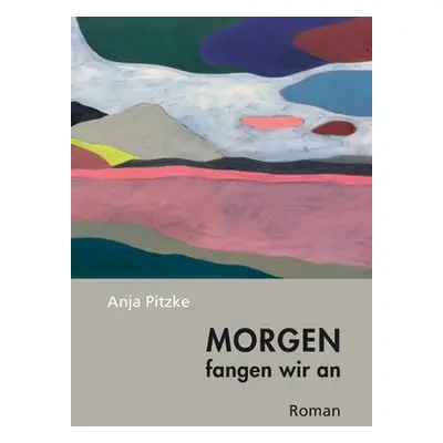 "Morgen fangen wir an" - "" ("Pitzke Anja")(Paperback)