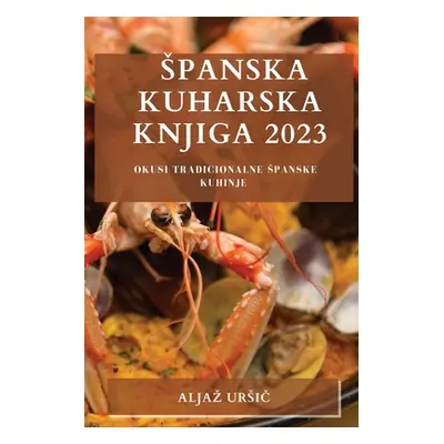 "Spanska kuharska knjiga 2023: Okusi tradicionalne spanske kuhinje" - "" ("Ursič Aljaz")(Paperba