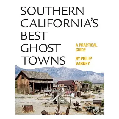 "Southern California's Best Ghost Towns: A Practical Guide" - "" ("Varney Philip")(Paperback)