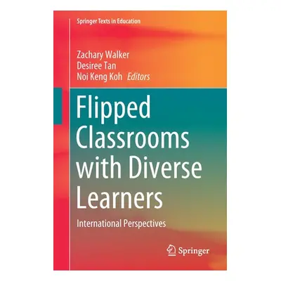 "Flipped Classrooms with Diverse Learners: International Perspectives" - "" ("Walker Zachary")(P