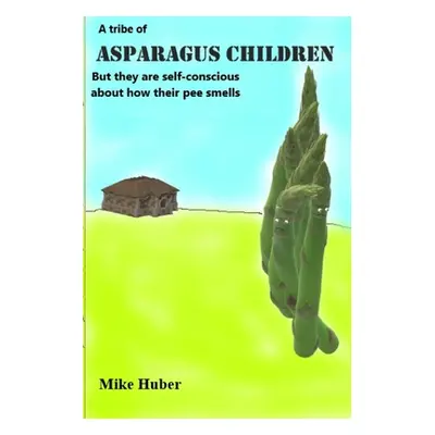 "A Tribe Asparagus Children" - "" ("Huber Mike")(Paperback)