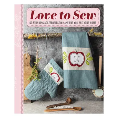 "Love to Sew: 60 Stunning Accessories to Make for You and Your Home" - "" ("Various")(Paperback)