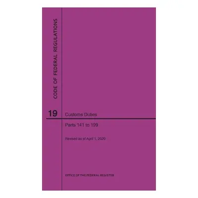 "Code of Federal Regulations Title 19, Customs Duties, Parts 141-199, 2020" - "" ("Nara")(Paperb