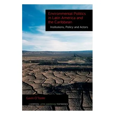 "Environmental Politics in Latin America and the Caribbean Volume 2: Institutions, Policy and Ac