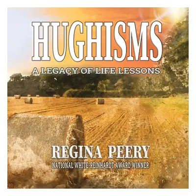 "Hughisms: A Legacy of Life's Lessons" - "" ("Peery Regina")(Paperback)