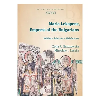 "Maria Lekapene, Empress of the Bulgarians: Neither a Saint Nor a Malefactress" - "" ("Leszka Mi