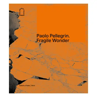 "Paolo Pellegrin: Fragile Wonder: A Journey Through Changing Nature" - "" ("Pellegrin Paolo")(Pe