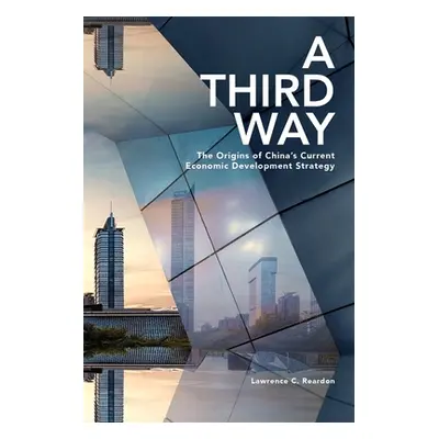 "A Third Way: The Origins of China's Current Economic Development Strategy" - "" ("Reardon Lawre