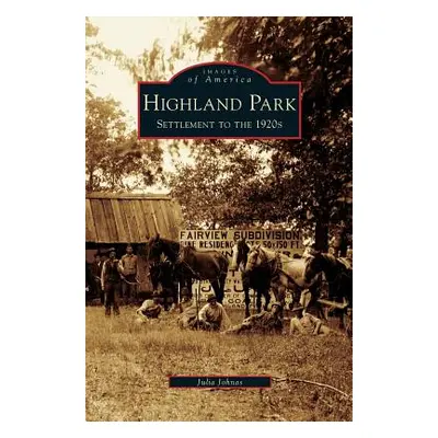 "Highland Park: Settlement to the 1920s" - "" ("Johnas Julia")(Pevná vazba)