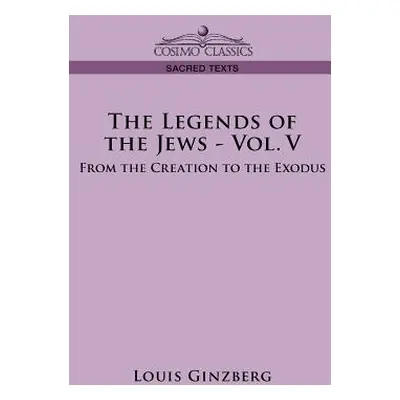 "The Legends of the Jews - Vol. V: From the Creation to the Exodus" - "" ("Ginzberg Louis")(Pape