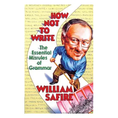 "How Not to Write: The Essential Misrules of Grammar" - "" ("Safire William")(Paperback)