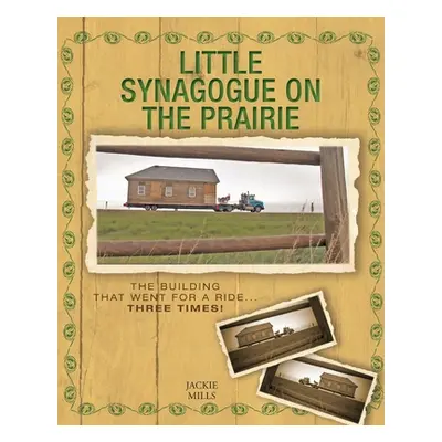 "Little Synagogue on the Prairie: The Building that Went for a Ride... Three Times!" - "" ("Mill