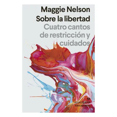 "Sobre La Libertad. Cuatro Cantos de Restriccin Y Cuidados" - "" ("Nelson Maggie")(Paperback)