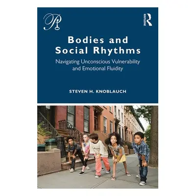 "Bodies and Social Rhythms: Navigating Unconscious Vulnerability and Emotional Fluidity" - "" ("