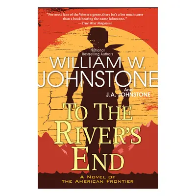 "To the River's End: A Thrilling Western Novel of the American Frontier" - "" ("Johnstone Willia