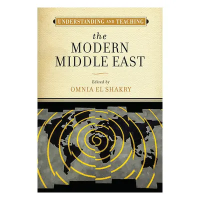 "Understanding and Teaching the Modern Middle East" - "" ("El Shakry Omnia")(Pevná vazba)