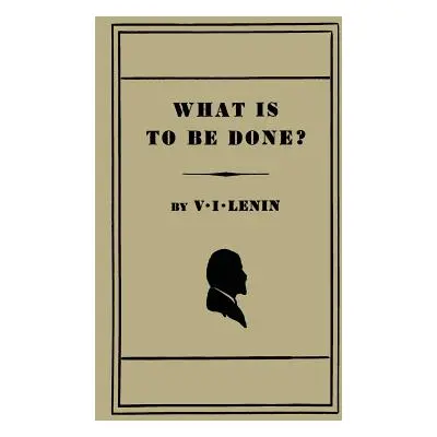 "What Is to Be Done? [Burning Questions of Our Movement]" - "" ("Lenin V. I.")(Paperback)