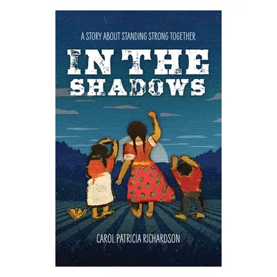 "In the Shadows: A Story About Standing Strong Together" - "" ("Richardson Carol Patricia")(Pape