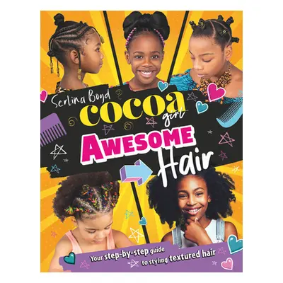 "Cocoa Girl Awesome Hair: Your Step-By-Step Guide to Styling Textured Hair" - "" ("Boyd Serlina"