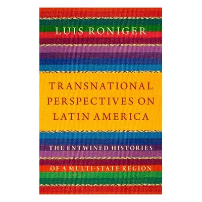 "Transnational Perspectives on Latin America: The Entwined Histories of a Multi-State Region" - 