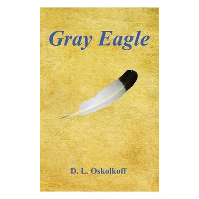 "Gray Eagle" - "" ("Oskolkoff D. L.")(Paperback)