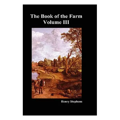 "The Book of the Farm. Volume III. (Hardcover)" - "" ("Stephens Henry")(Pevná vazba)