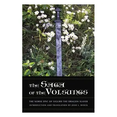 "The Saga of the Volsungs: The Norse Epic of Sigurd the Dragon Slayer" - "" ("Byock Jesse L.")(P