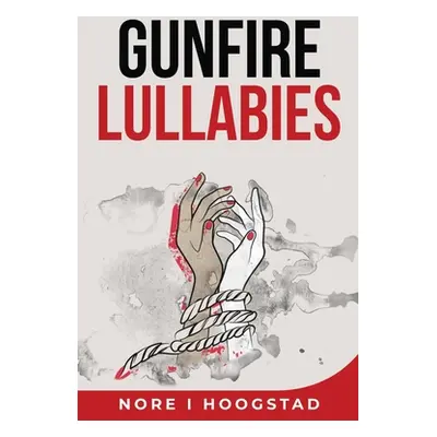 "Gunfire Lullabies" - "" ("Hoogstad Nore")(Paperback)