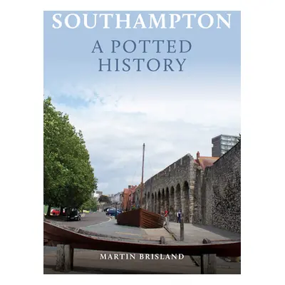 "Southampton: A Potted History" - "" ("Brisland Martin")(Paperback)