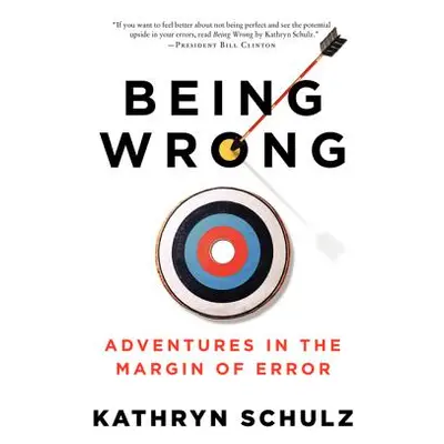 "Being Wrong: Adventures in the Margin of Error" - "" ("Schulz Kathryn")(Paperback)